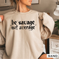 Be Savage Not Average Graphic Crewneck Sweatshirt