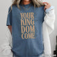 Your Kingdom Come Christian Comfort Color Graphic Tee