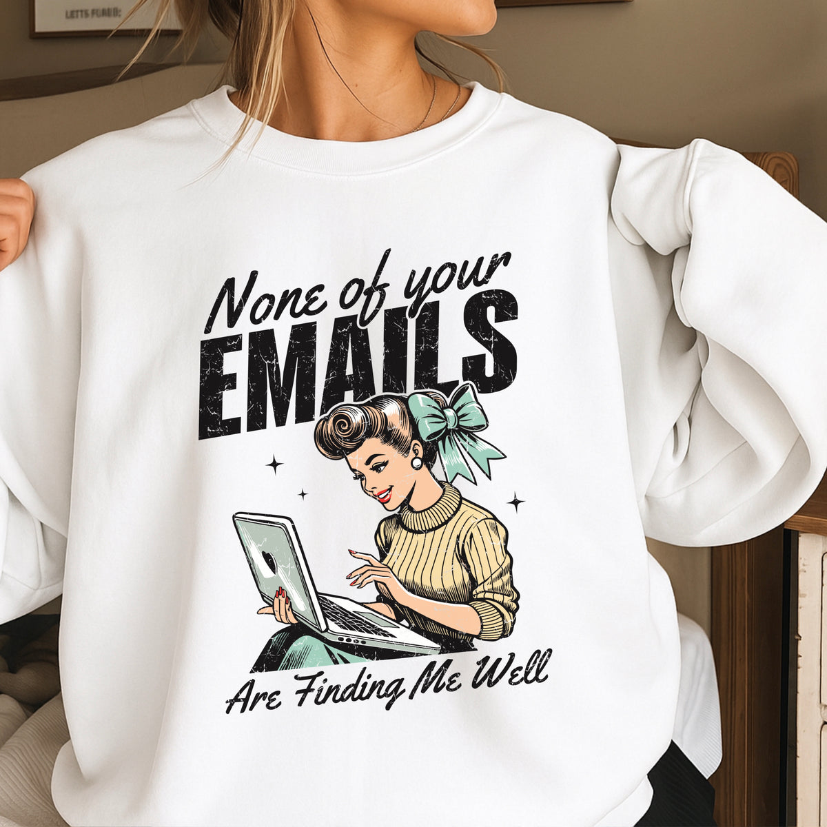 None Of Your Emails Are Finding Me Well Sweatshirt