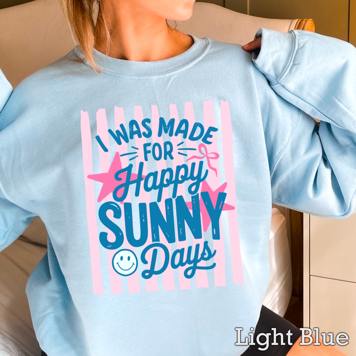 I Was Made For Happy Sunny Days Crewneck Sweatshirt