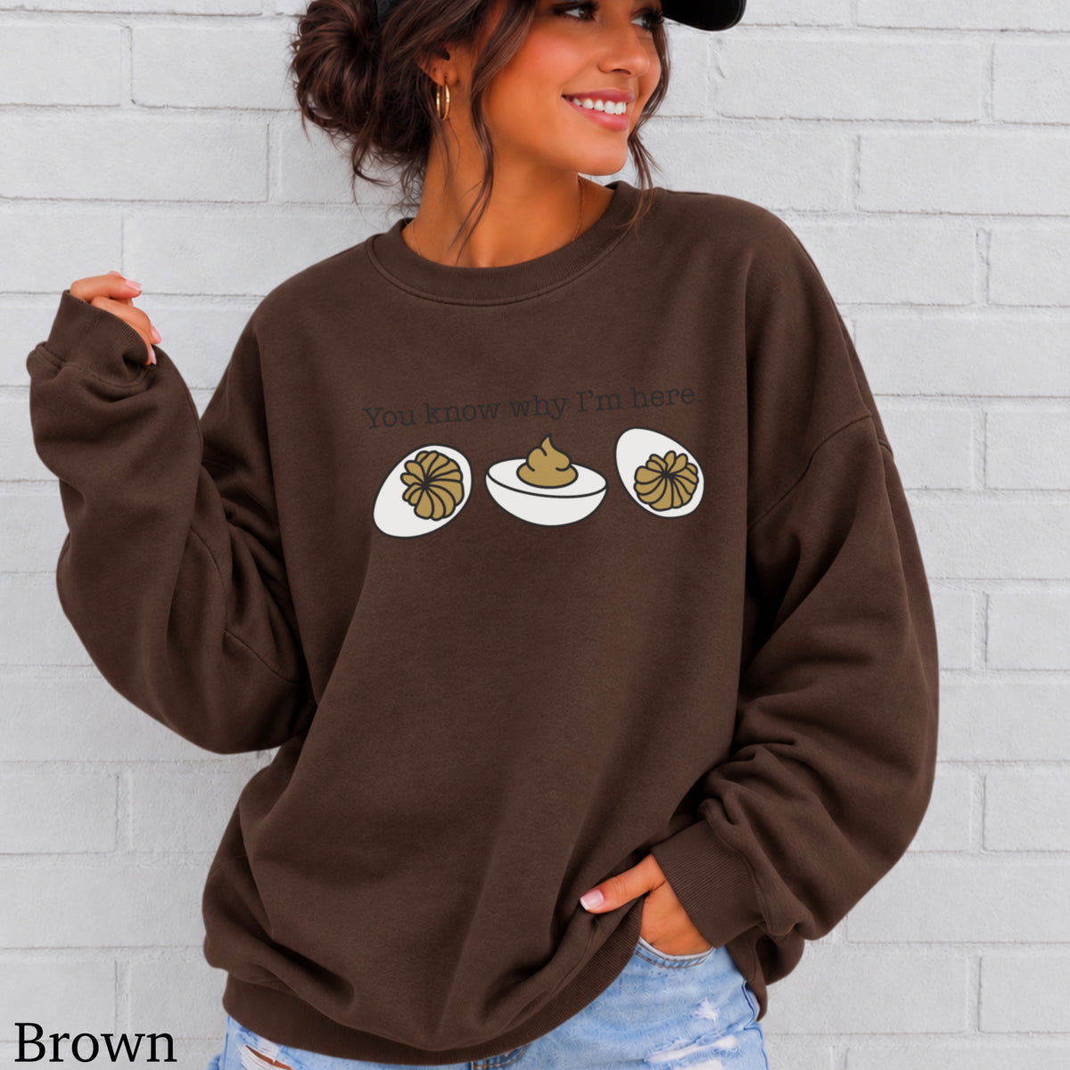 Deviled Eggs You Know Why I’m Here Crewneck Sweatshirt