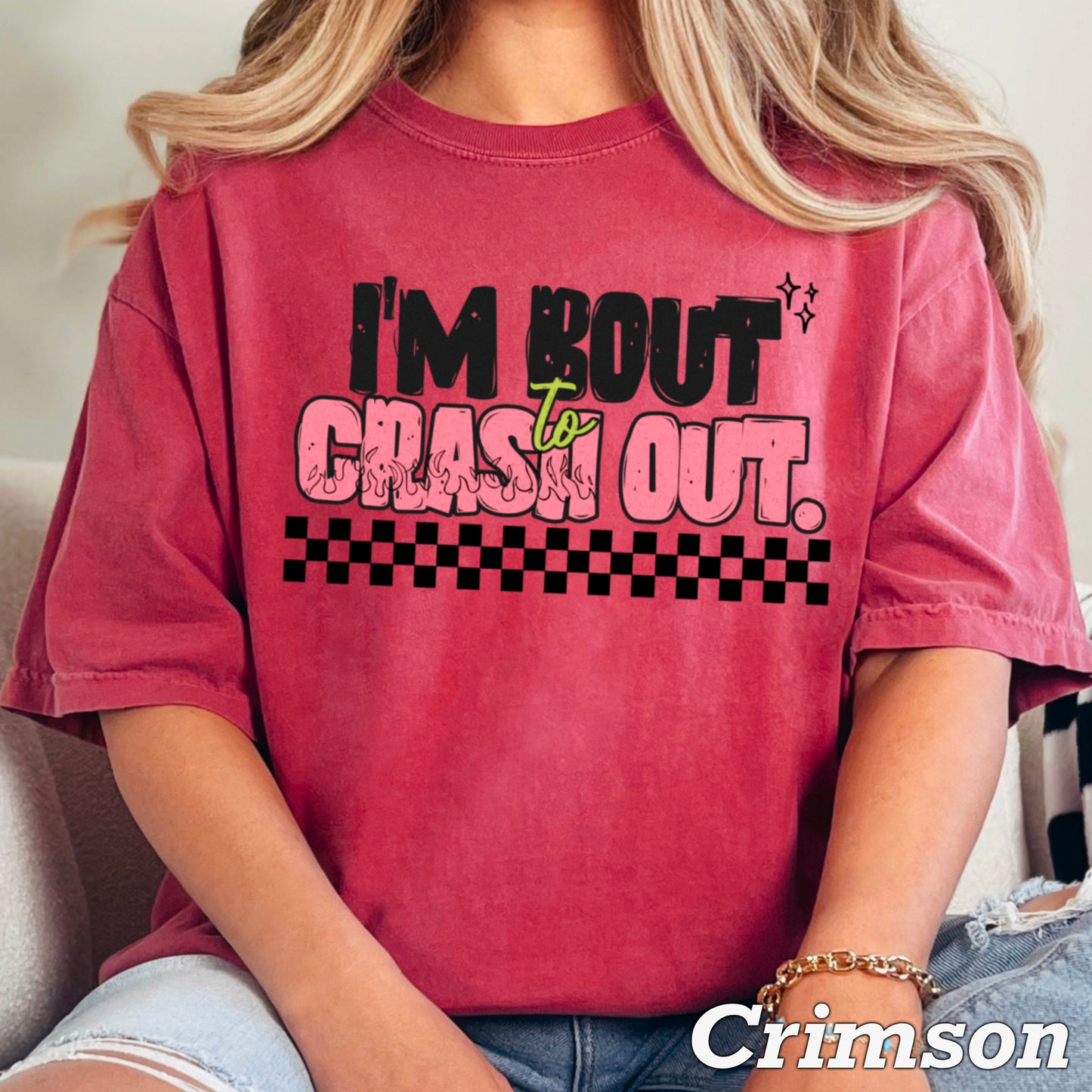 I’m Bout To Crash Out  Comfort Color Graphic Tee