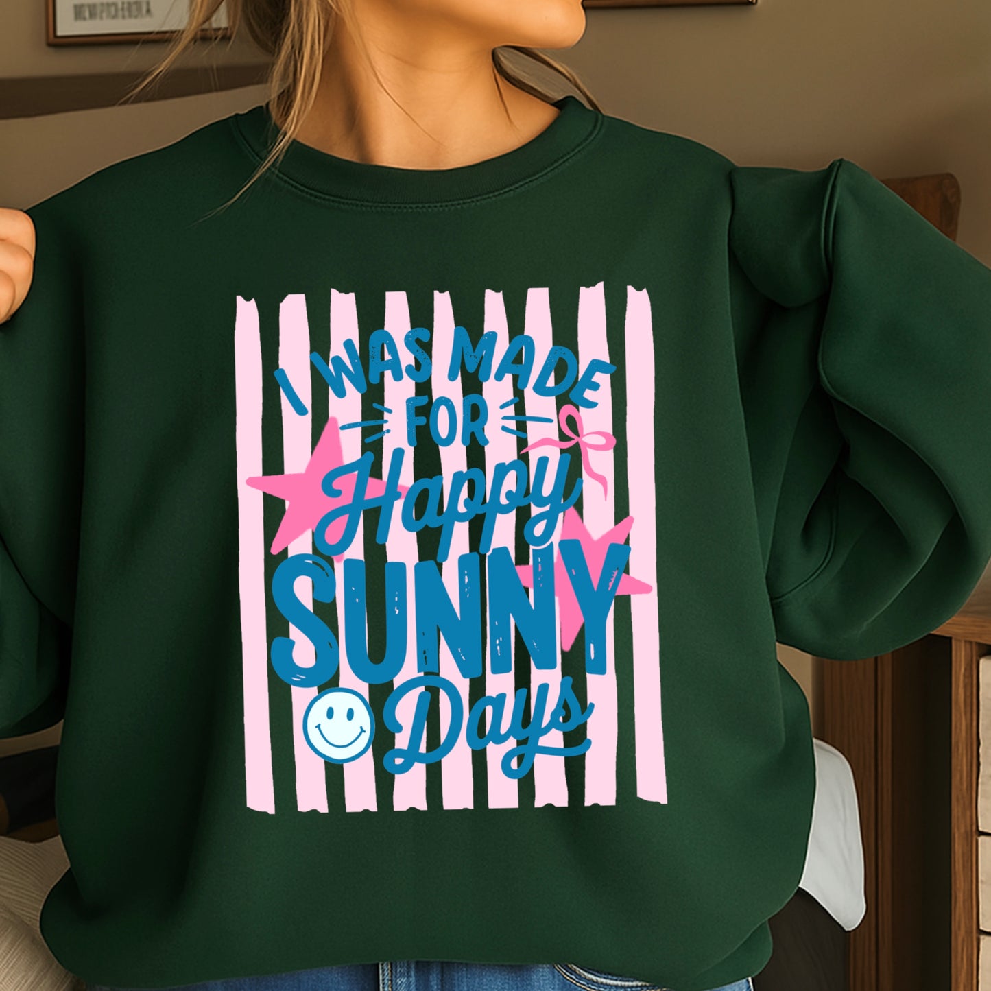 I Was Made For Happy Sunny Days Crewneck Sweatshirt