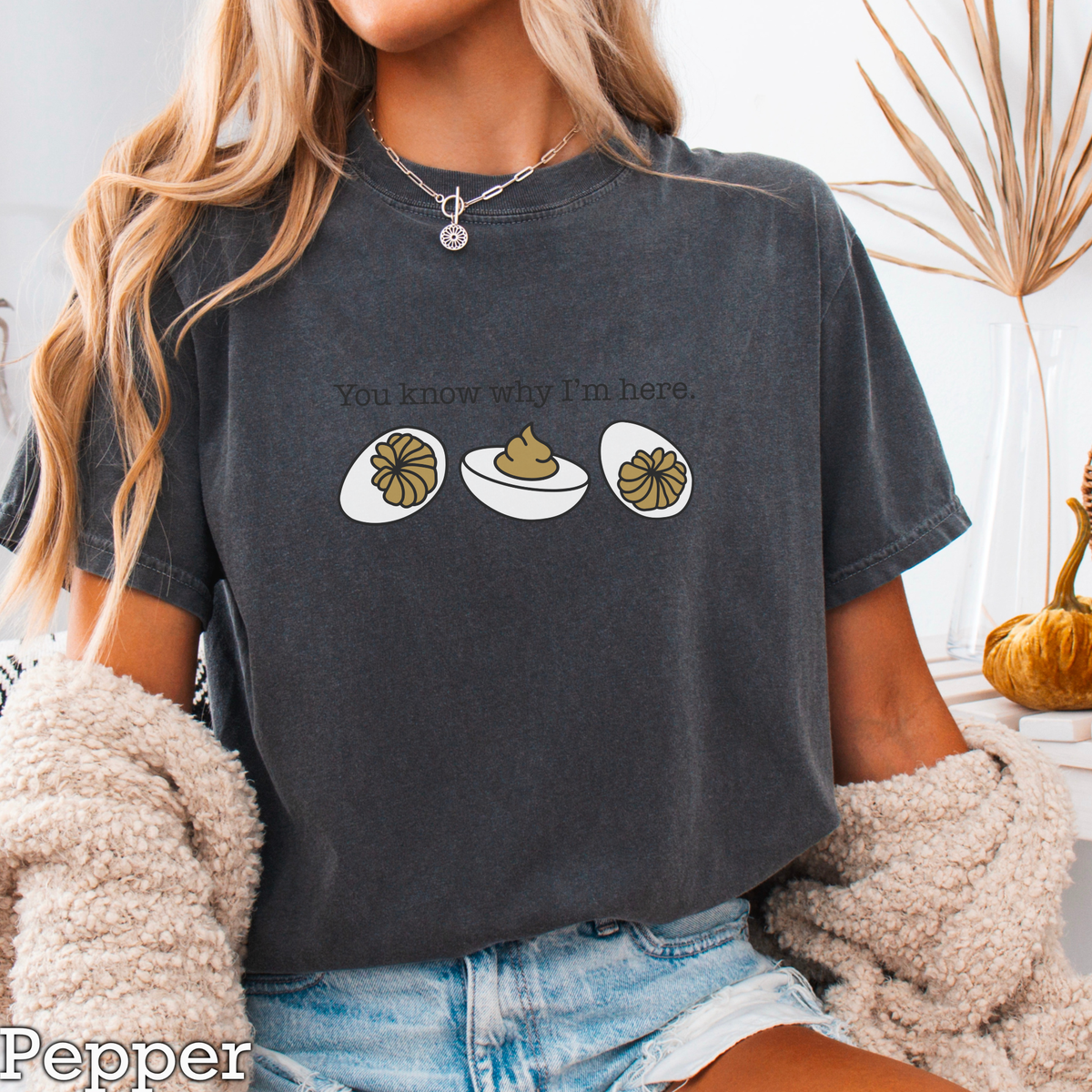Deviled Eggs You Know Why I'm Here Comfort Color Graphic Tee