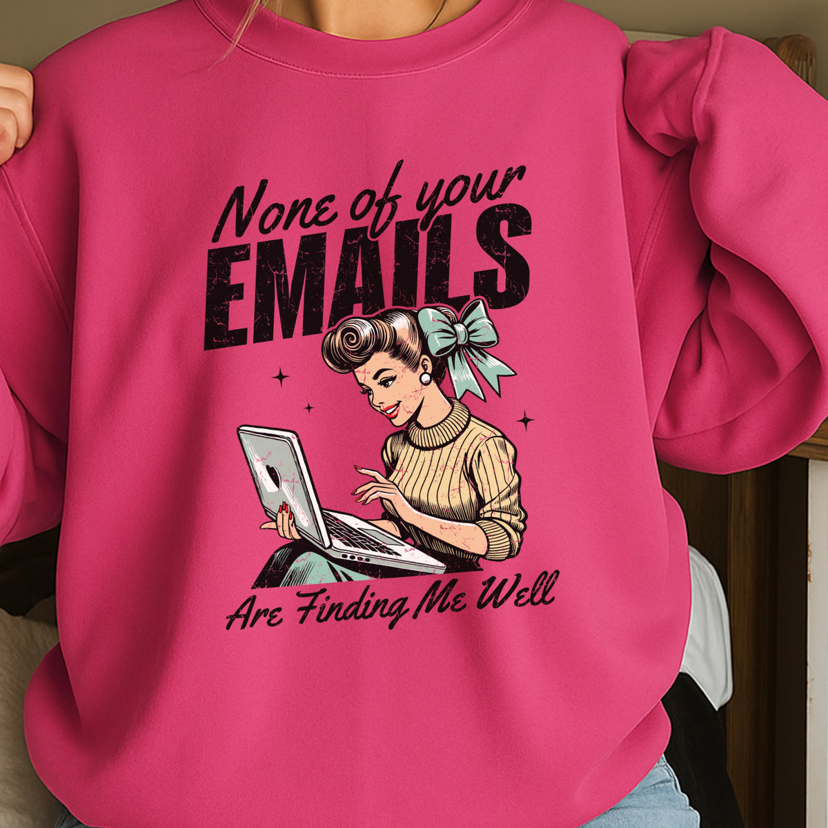 None Of Your Emails Are Finding Me Well Sweatshirt