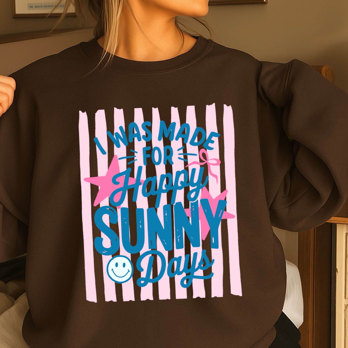 I Was Made For Happy Sunny Days Crewneck Sweatshirt