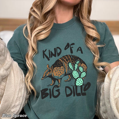 Kind Of A Big Dillo Comfort Color Graphic Tee