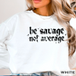 Be Savage Not Average Graphic Crewneck Sweatshirt