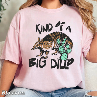 Kind Of A Big Dillo Comfort Color Graphic Tee