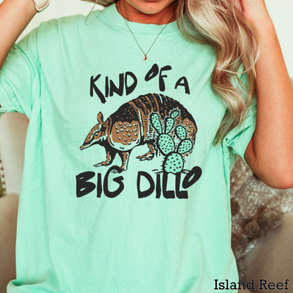 Kind Of A Big Dillo Comfort Color Graphic Tee