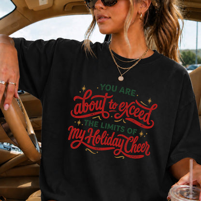 You Are About To Exceed My Holiday Cheer Limits Christmas Comfort Color Graphic Tee