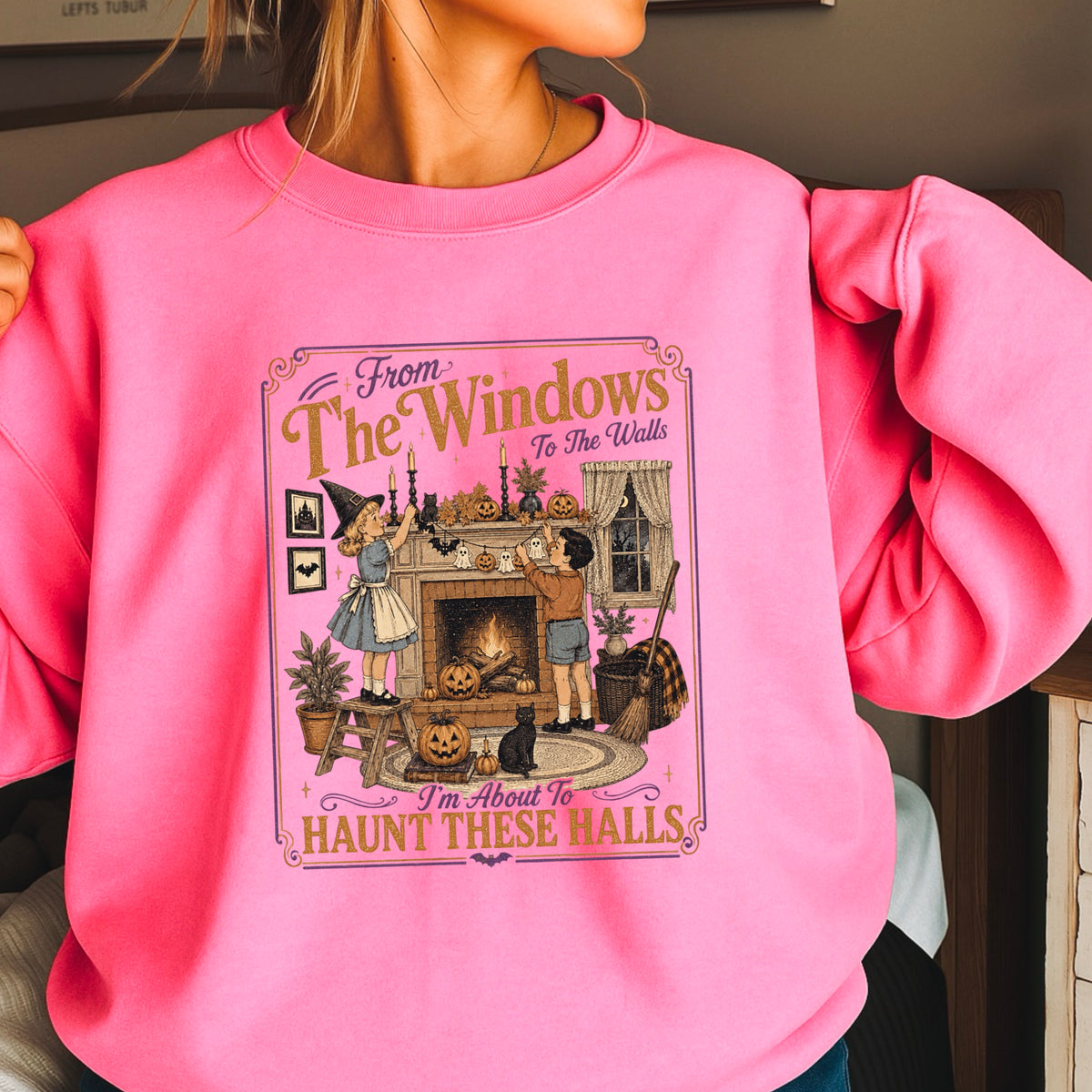 From The Window To The Walls Halloween Sweatshirt