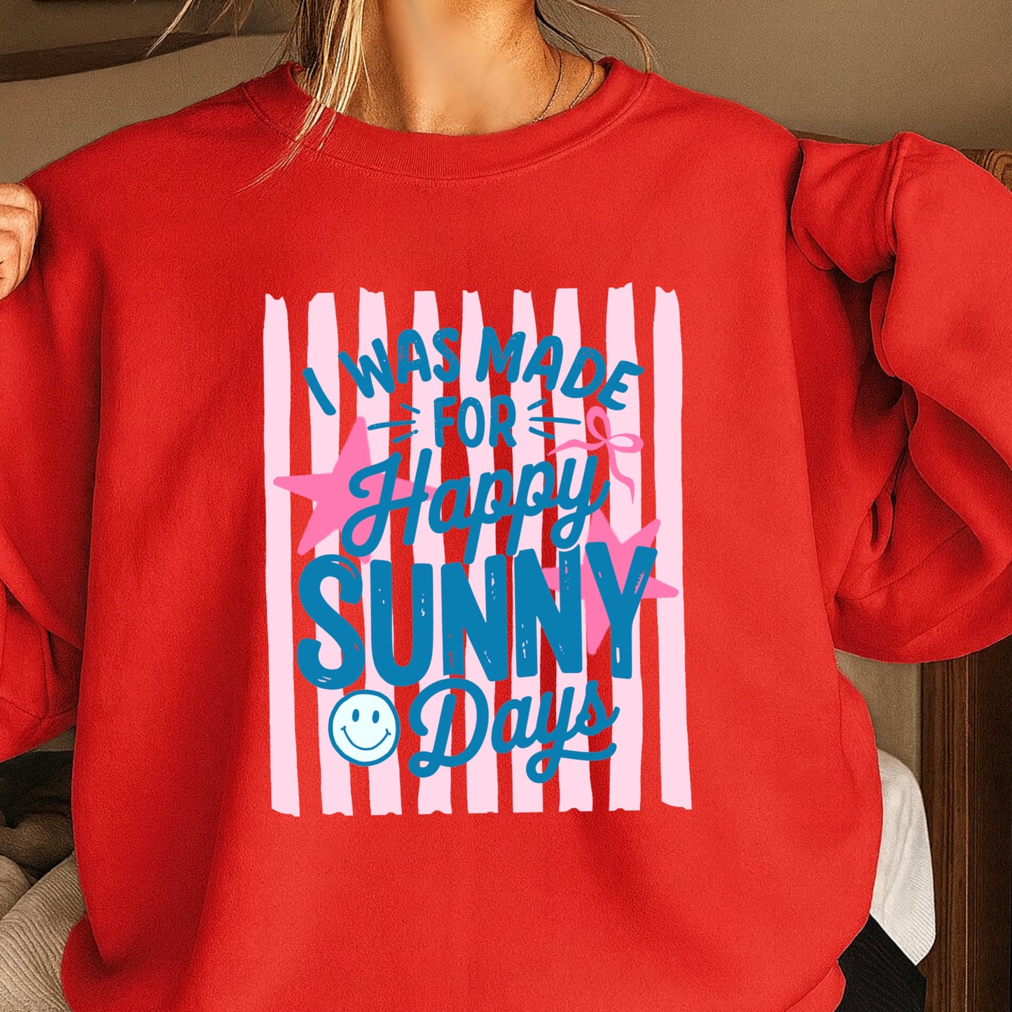I Was Made For Happy Sunny Days Crewneck Sweatshirt