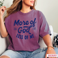 More Of God Comfort Color Graphic Tee