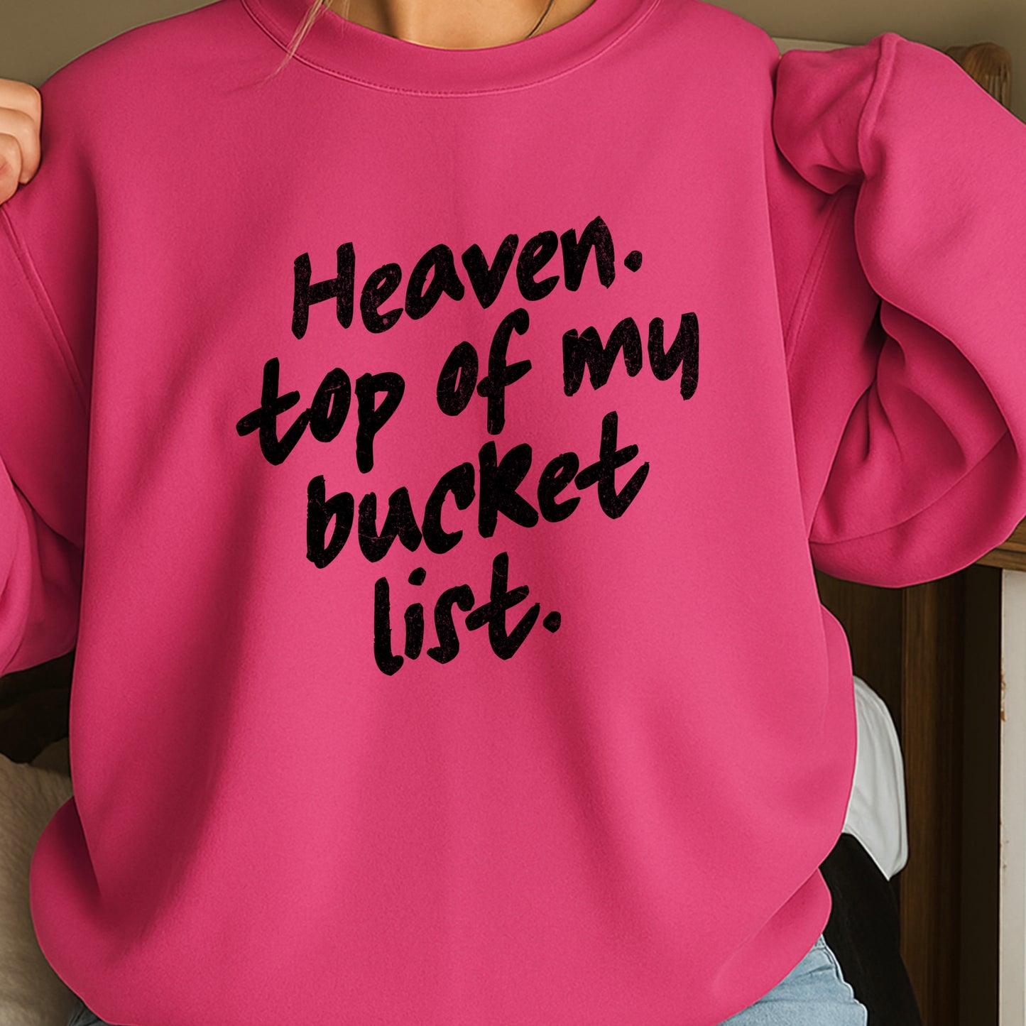 Heaven Top Of My Bucket List Crewneck Sweatshirt