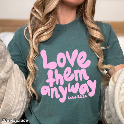Love Them Anyway Christian Comfort Color Graphic Tee