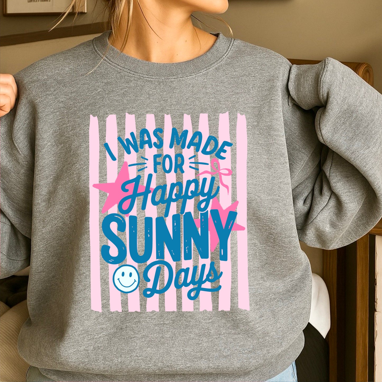 I Was Made For Happy Sunny Days Crewneck Sweatshirt