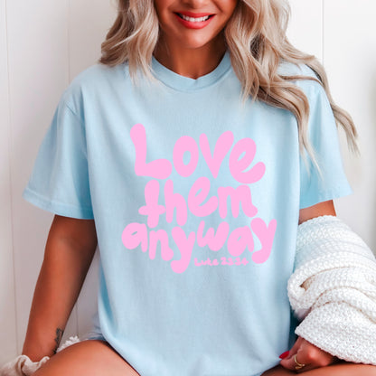 Love Them Anyway Christian Comfort Color Graphic Tee