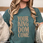 Your Kingdom Come Christian Comfort Color Graphic Tee
