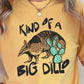 Kind Of A Big Dillo Comfort Color Graphic Tee