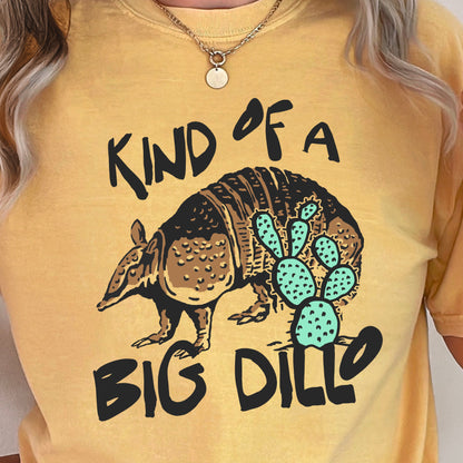 Kind Of A Big Dillo Comfort Color Graphic Tee