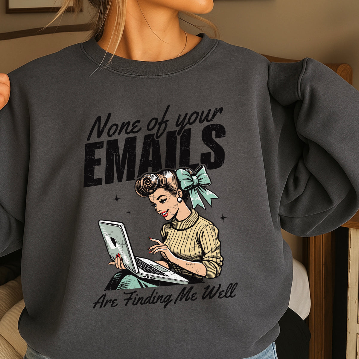 None Of Your Emails Are Finding Me Well Sweatshirt