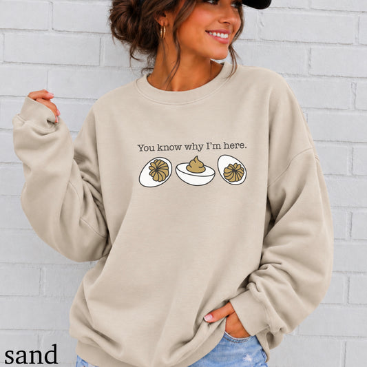 Deviled Eggs You Know Why I’m Here Crewneck Sweatshirt