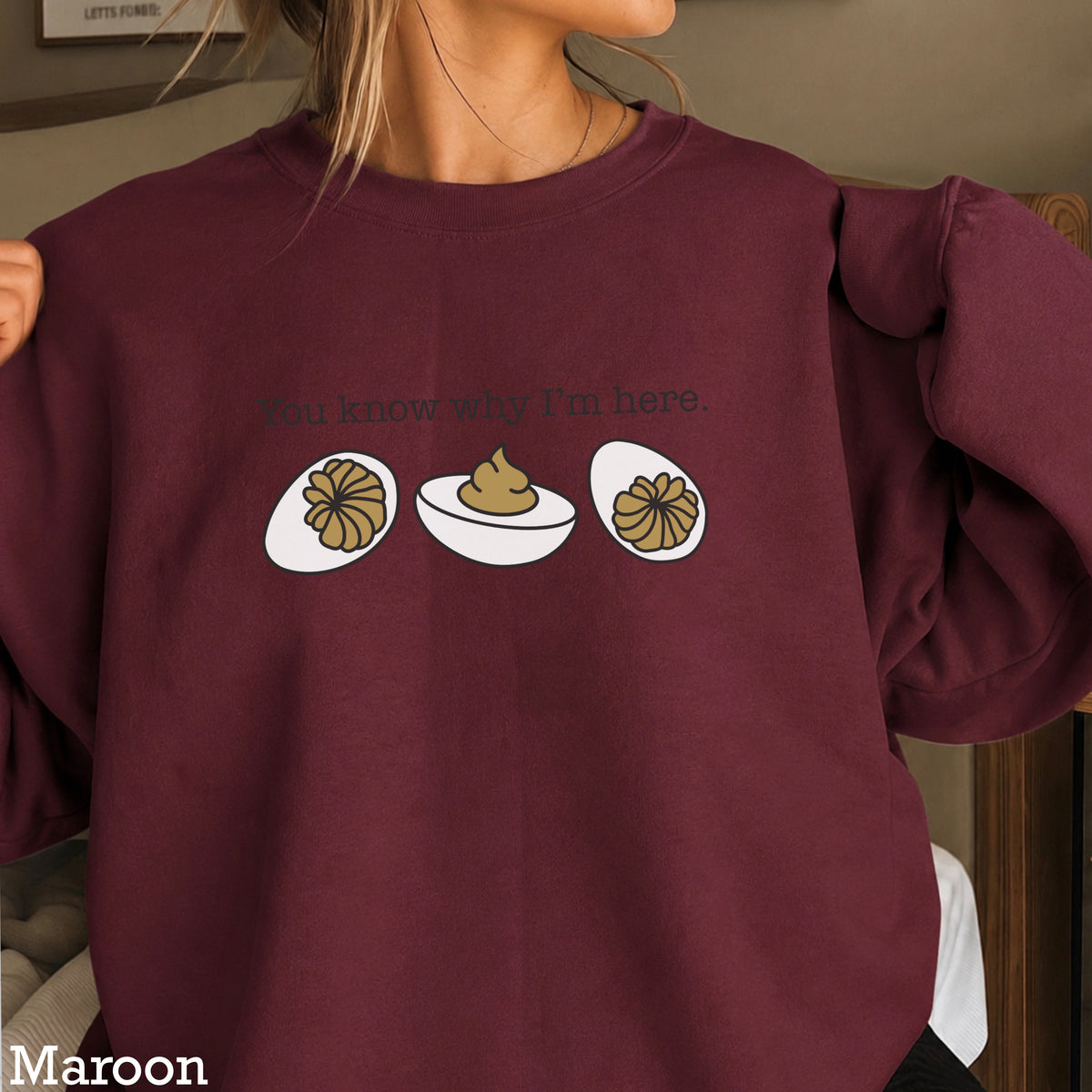 Deviled Eggs You Know Why I’m Here Crewneck Sweatshirt