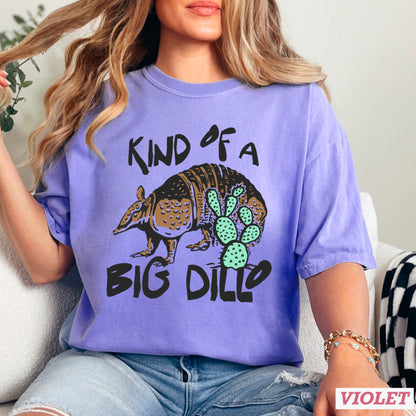 Kind Of A Big Dillo Comfort Color Graphic Tee