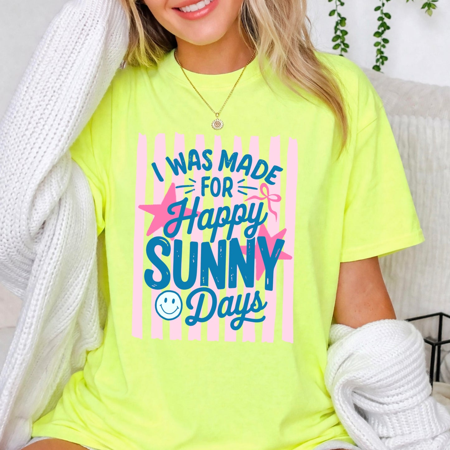 I Was Made For Sunny Happy Days Comfort Color Graphic Tee