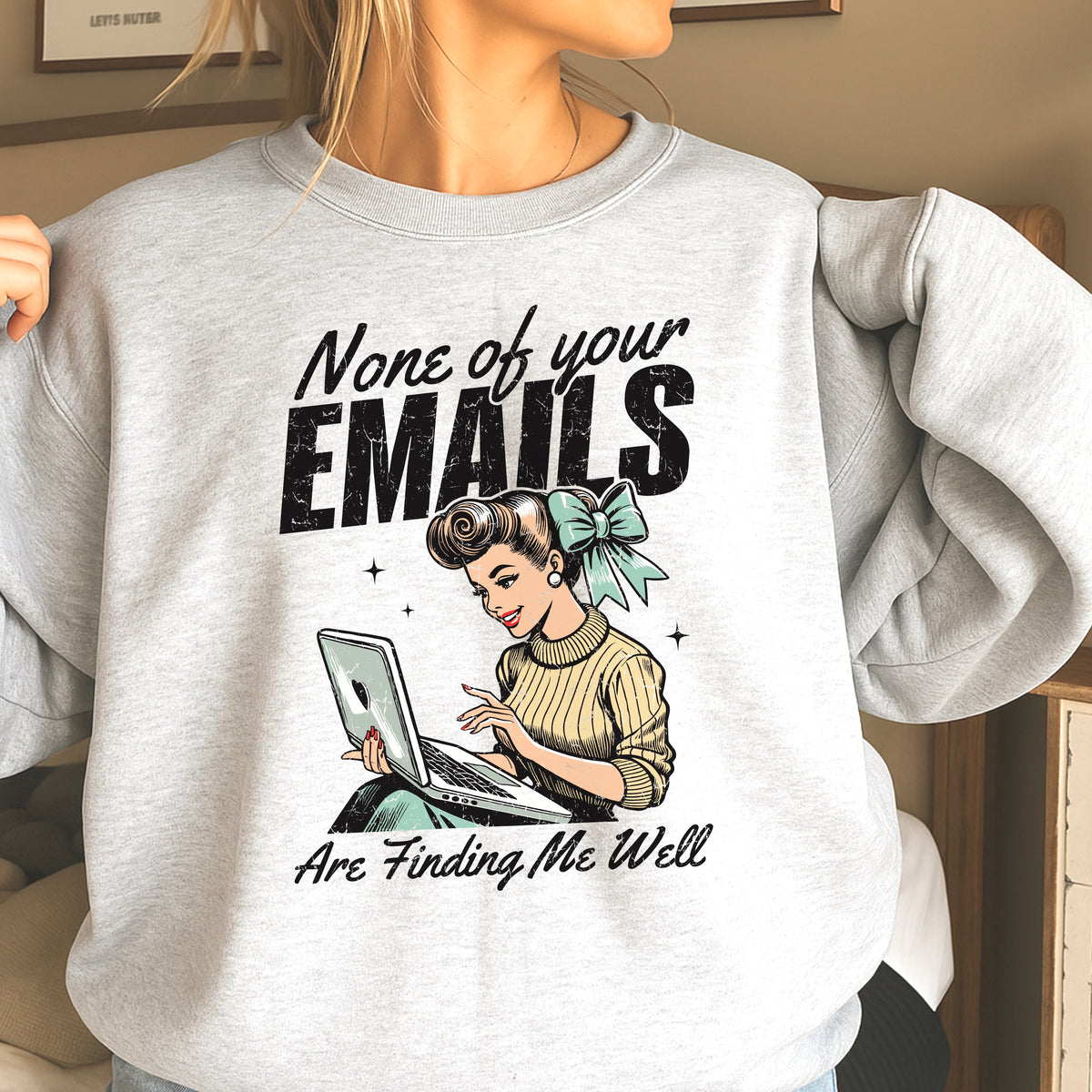 None Of Your Emails Are Finding Me Well Sweatshirt