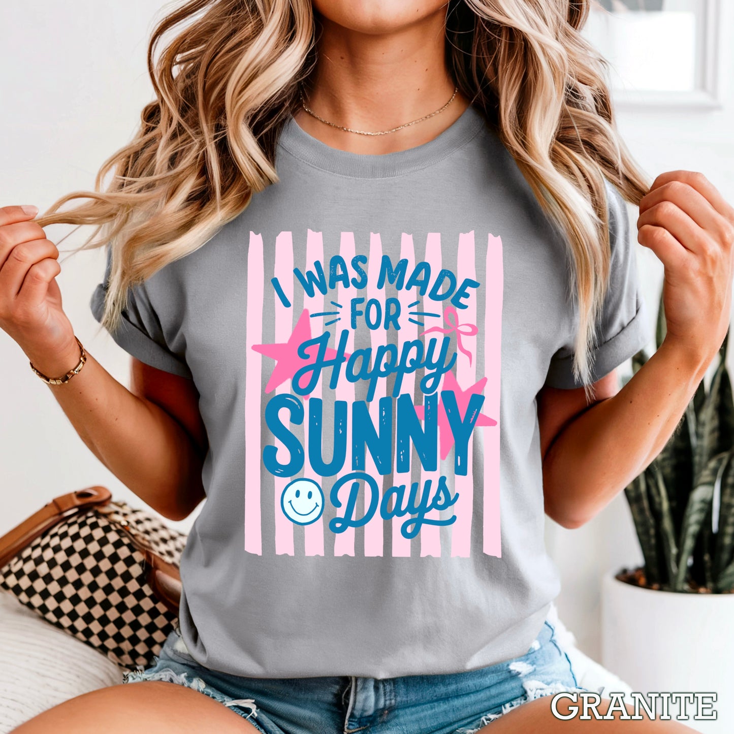 I Was Made For Sunny Happy Days Comfort Color Graphic Tee