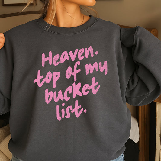 Heaven Top Of My Bucket List Crewneck Sweatshirt