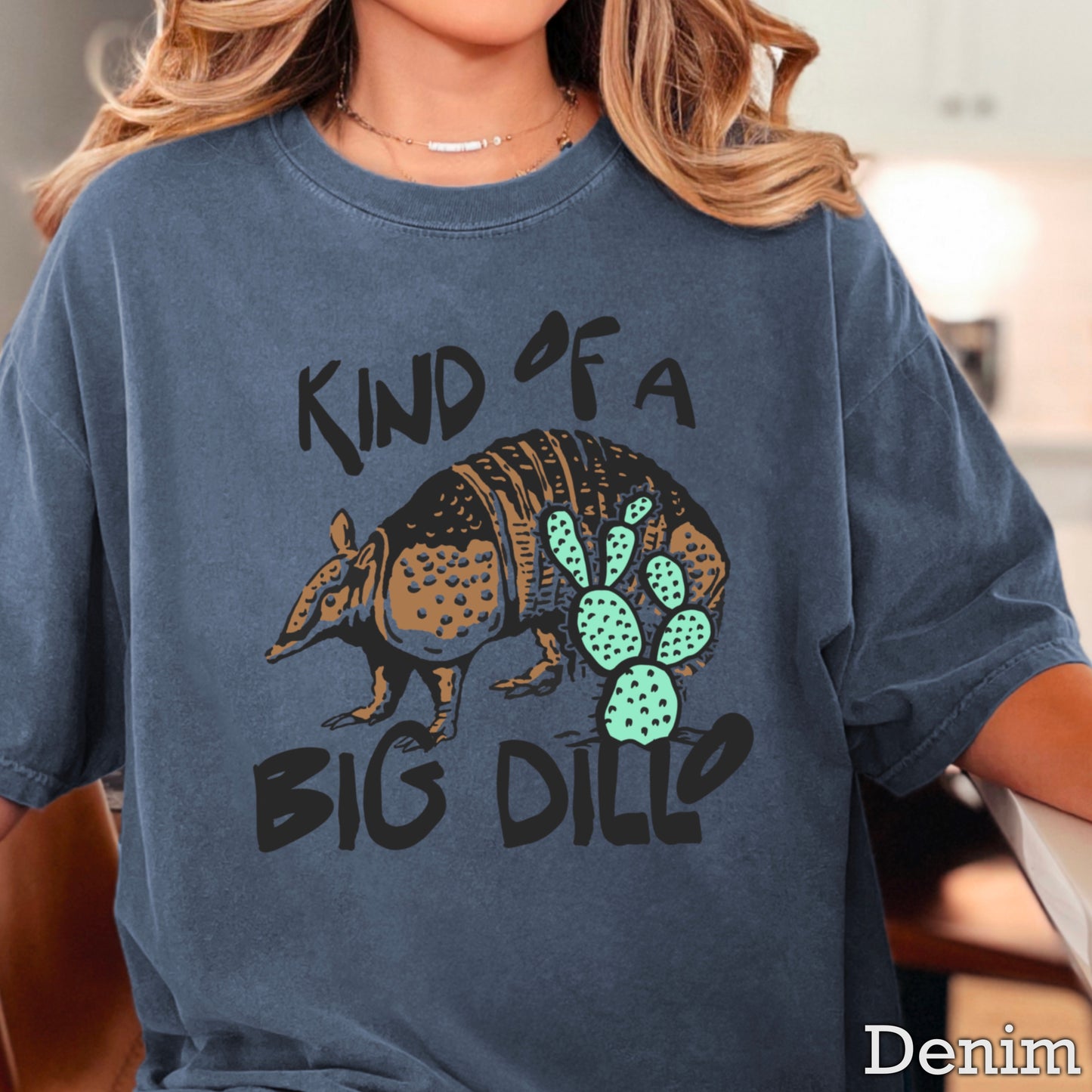 Kind Of A Big Dillo Comfort Color Graphic Tee