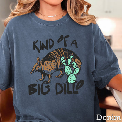Kind Of A Big Dillo Comfort Color Graphic Tee
