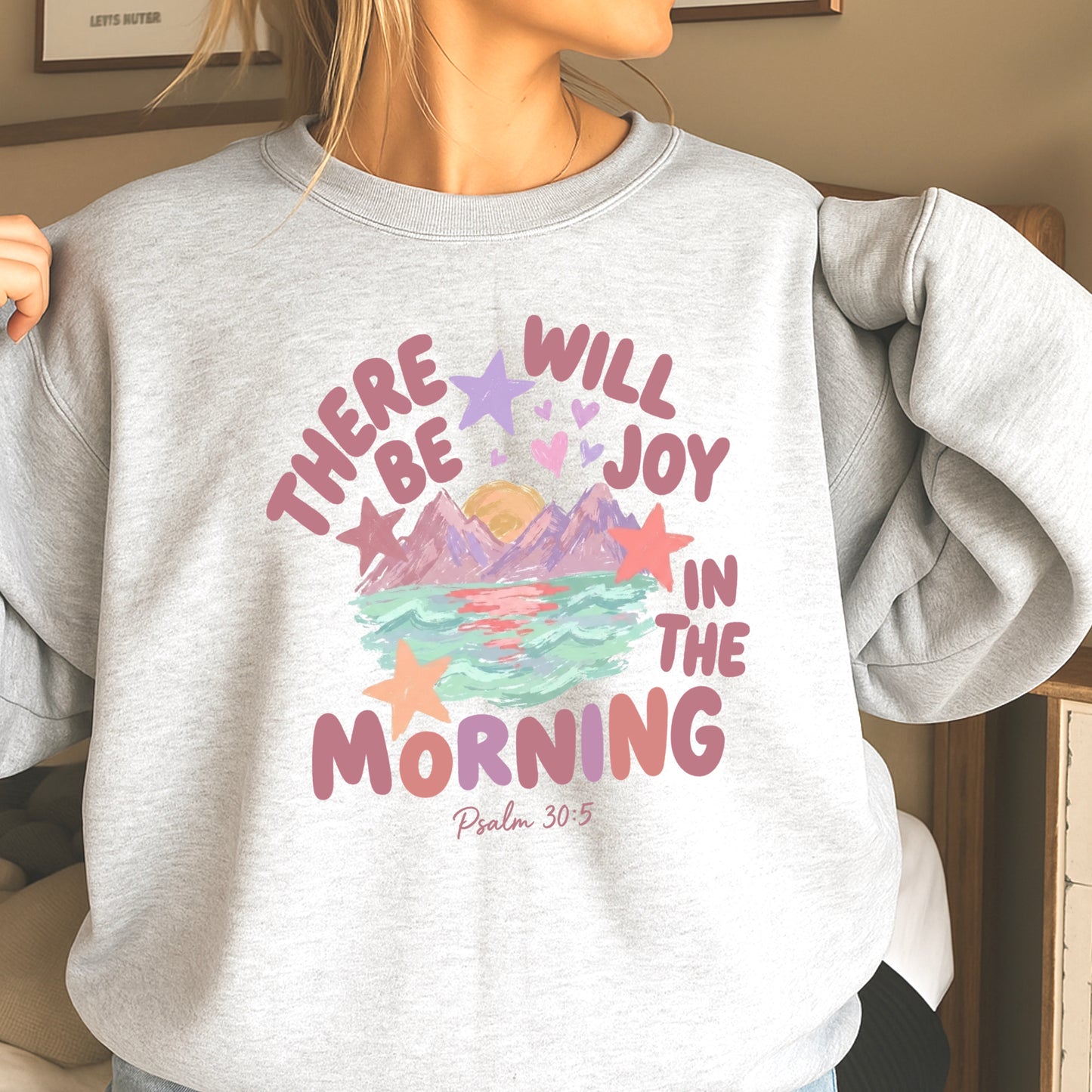 There Will Be Joy In The Morning Christian Sweatshirt