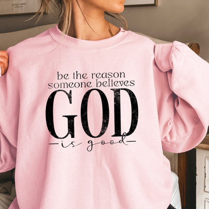 Be The Reason Someone Believes God Is Good Crewneck Sweatshirt