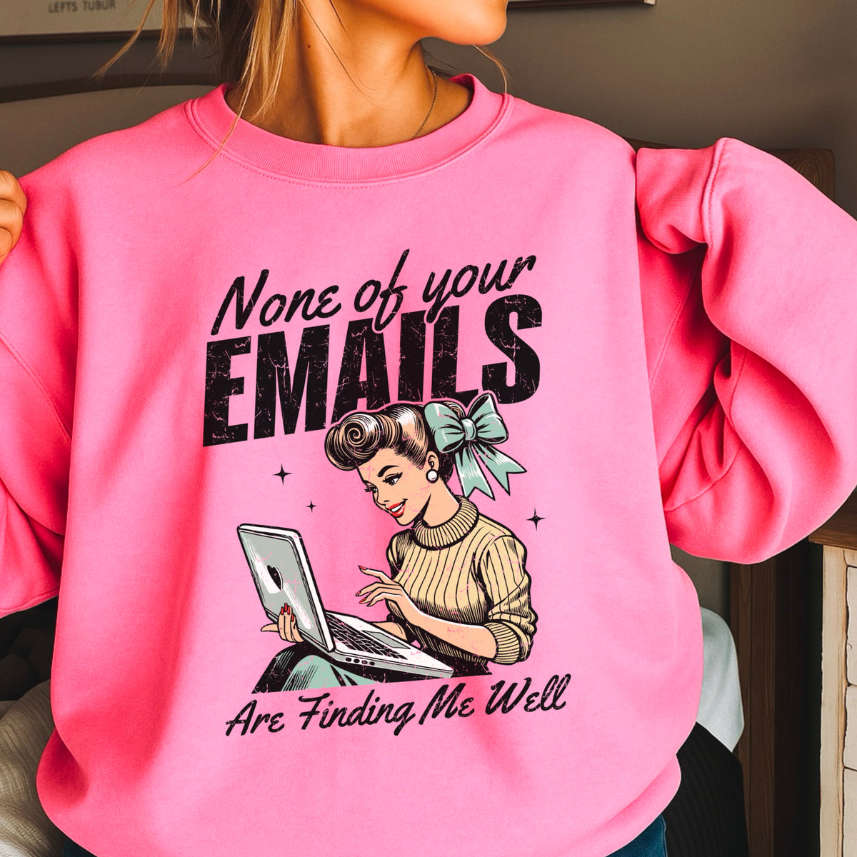 None Of Your Emails Are Finding Me Well Sweatshirt