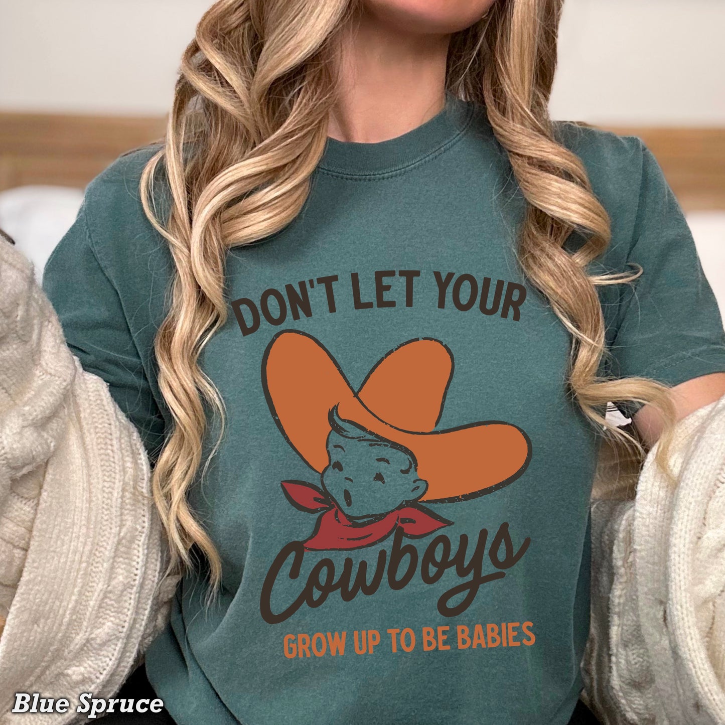 Don’t Let Your Cowboys Grow Up To Be Babies  Western Comfort Color Graphic Tee