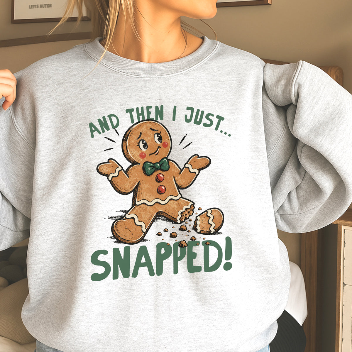 Gingerbread And Then I Just Snapped Christmas Crewneck Sweatshirt