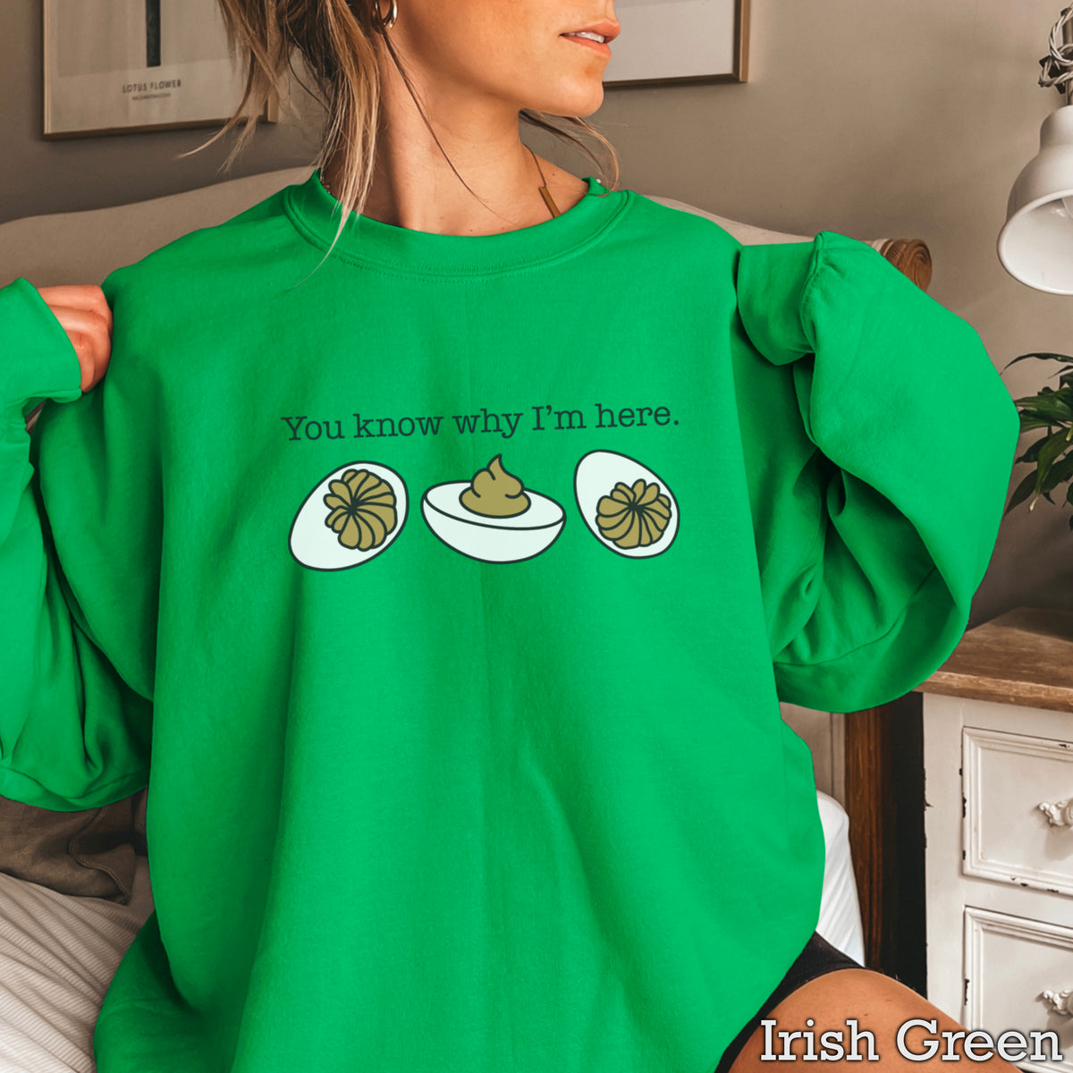 Deviled Eggs You Know Why I’m Here Crewneck Sweatshirt