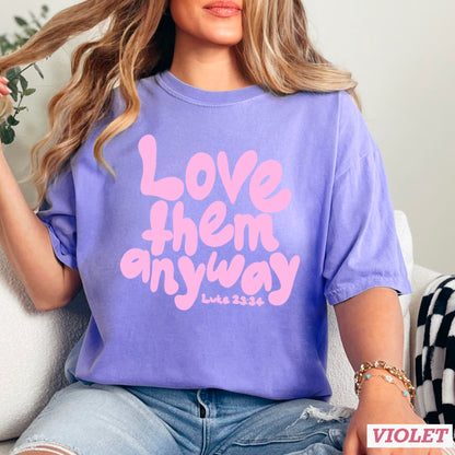 Love Them Anyway Christian Comfort Color Graphic Tee