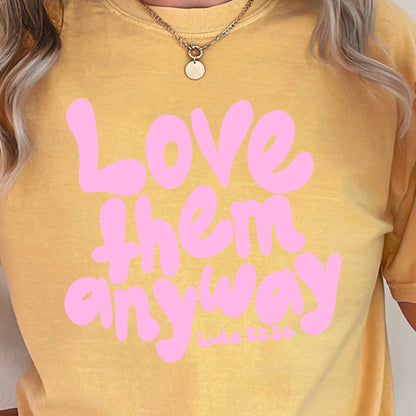 Love Them Anyway Christian Comfort Color Graphic Tee
