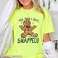 Gingerbread And Then I Just Snapped Christmas Comfort Color Graphic Tee