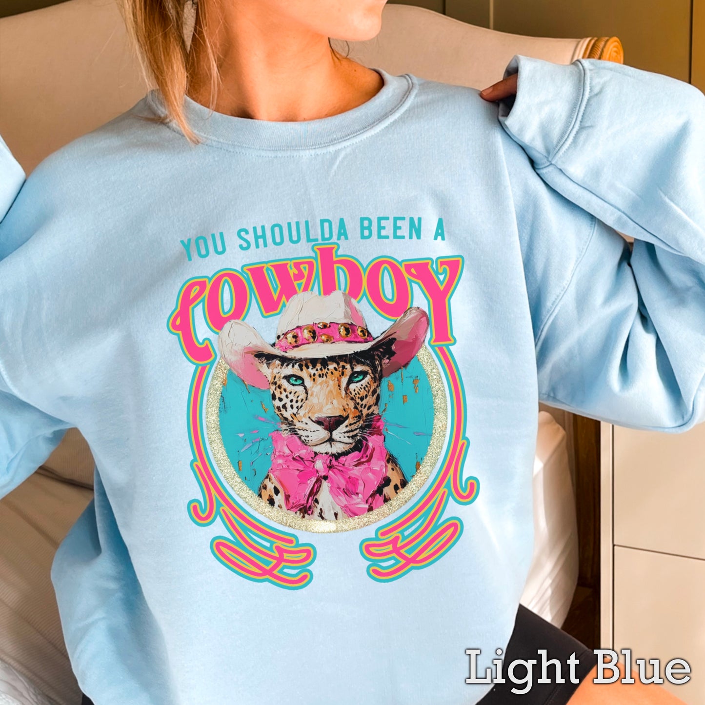 You Shoulda Been A Cowboy Crewneck Sweatshirt