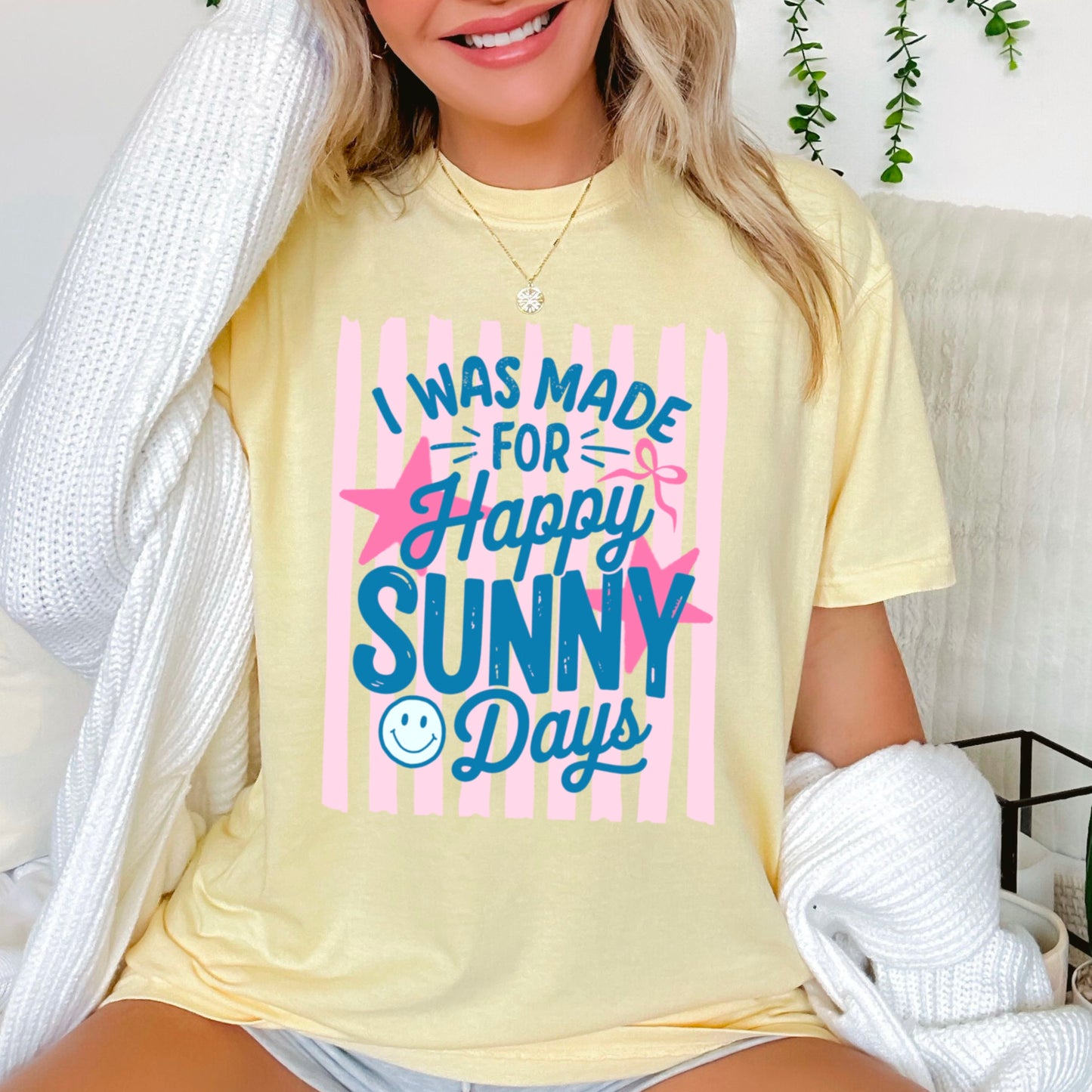I Was Made For Sunny Happy Days Comfort Color Graphic Tee