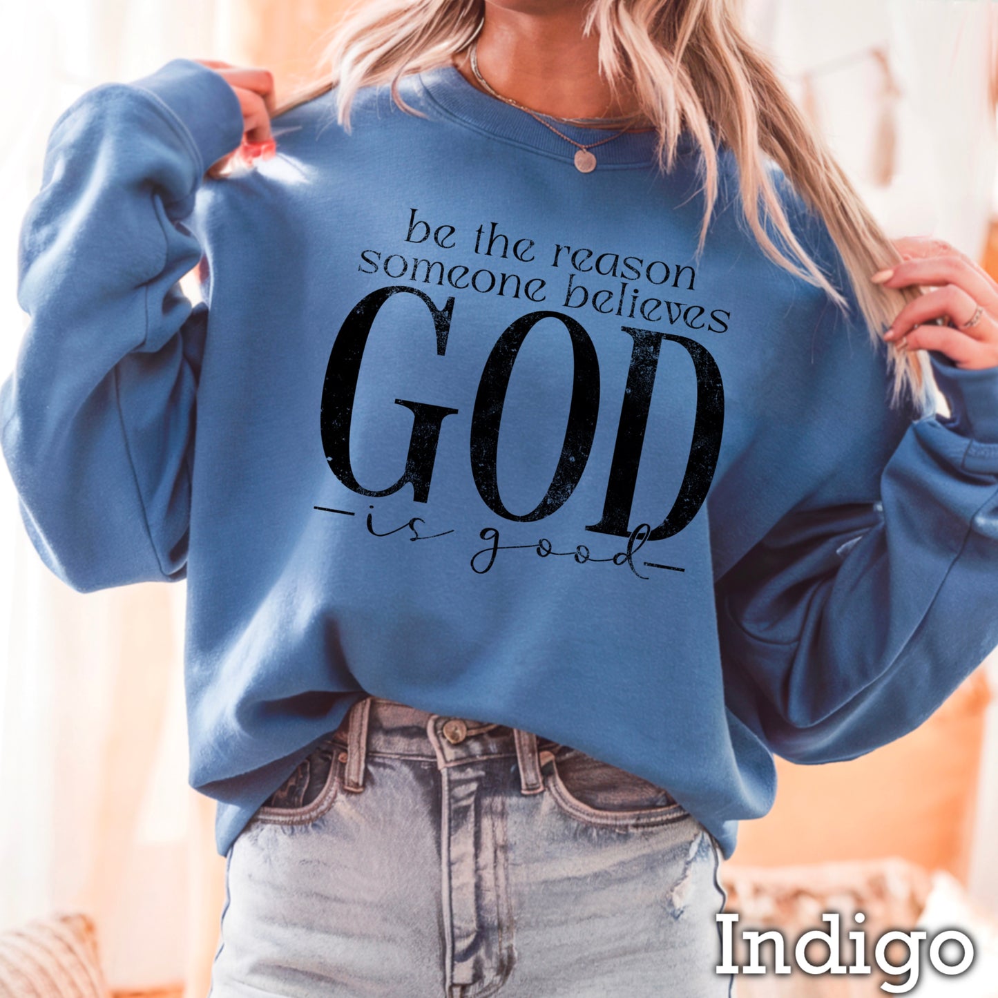 Be The Reason Someone Believes God Is Good Crewneck Sweatshirt