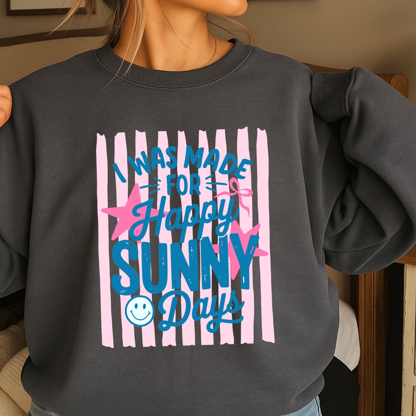 I Was Made For Happy Sunny Days Crewneck Sweatshirt