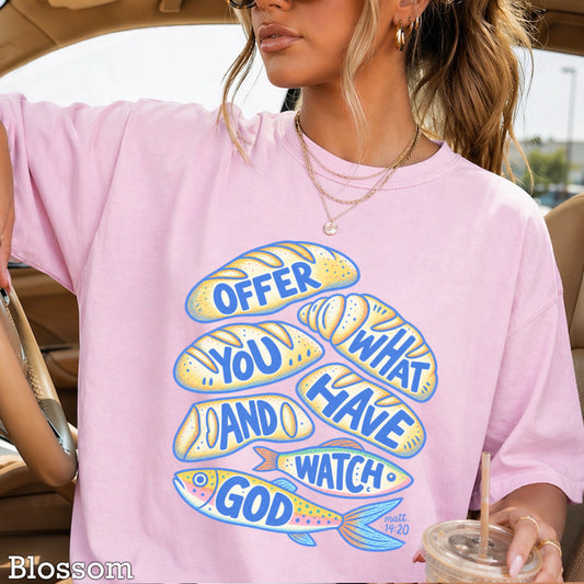 Offer What You Have And Watch God Comfort Color Graphic Tee