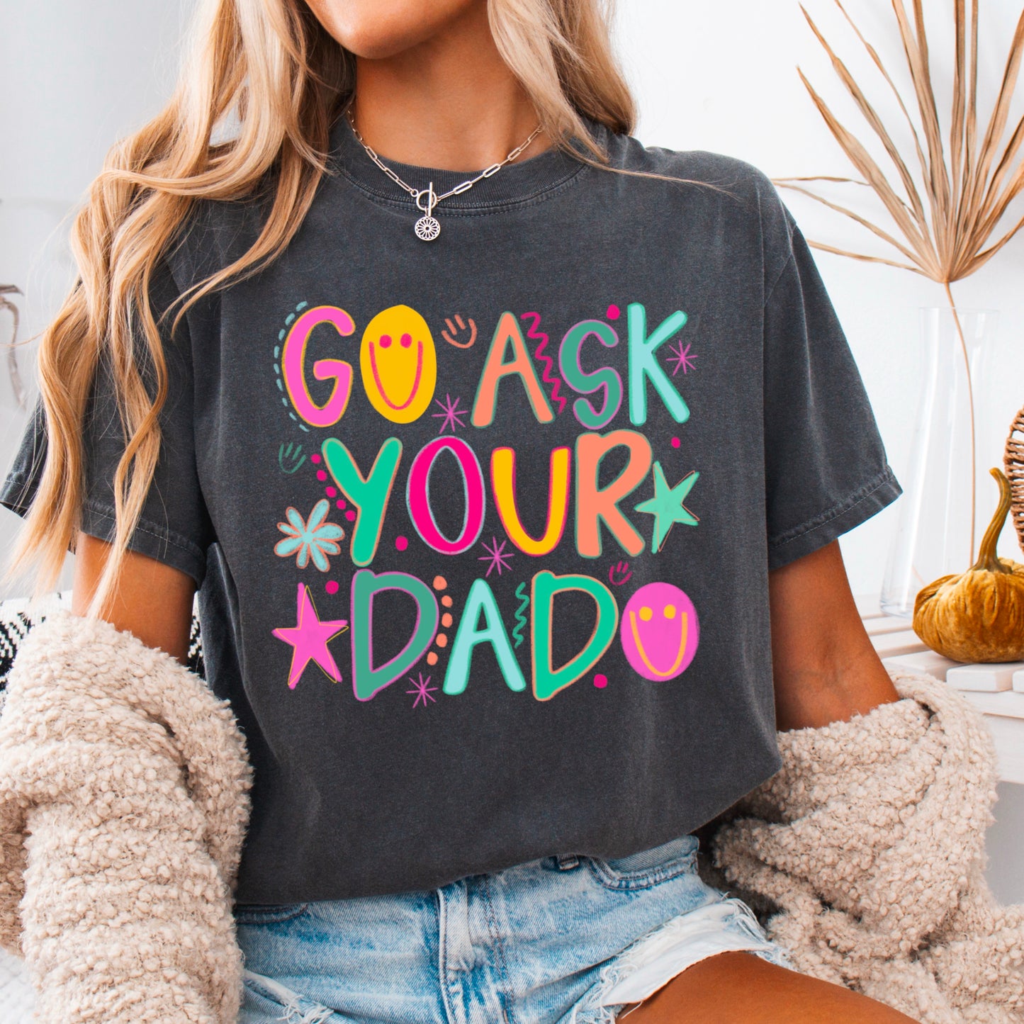 Go Ask Your Dad Comfort Color Graphic Tee